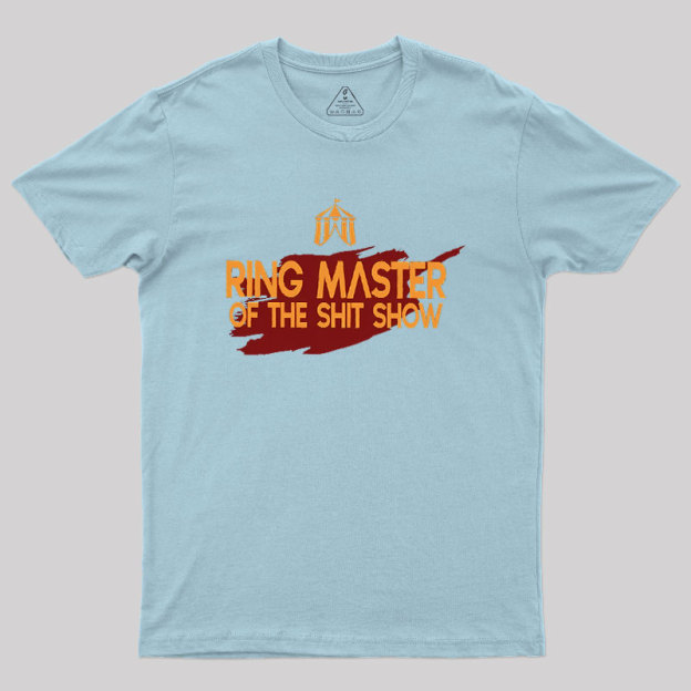 Ringmaster Of The Sh*t Show Geek T-Shirt