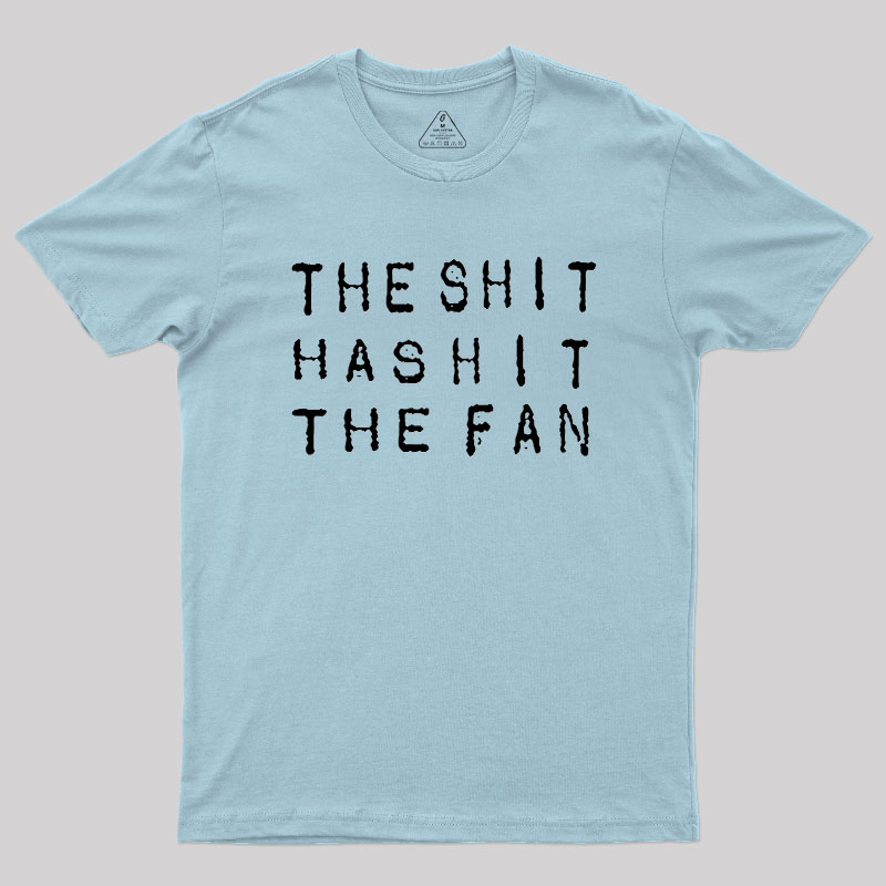 For The Sh*t Has Hit The Fan Geek T-Shirt