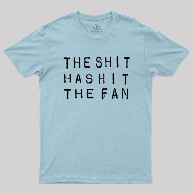 For The Sh*t Has Hit The Fan Geek T-Shirt