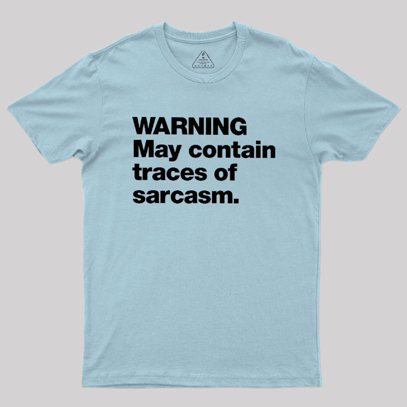 WARNING May Contain Traces Of Sarcasm Geek T-Shirt