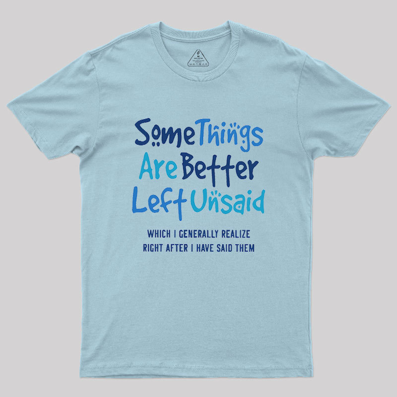 Some Things Are Just Better Left Unsaid Geek T-Shirt