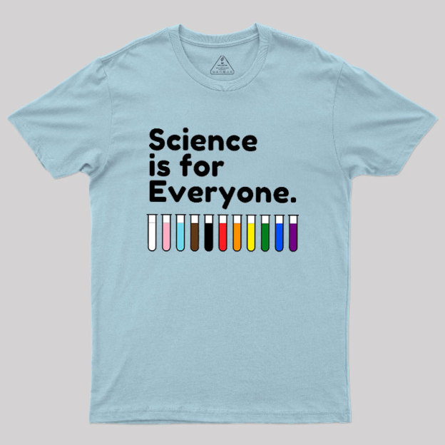 Science Is For Everyone Geek T-Shirt