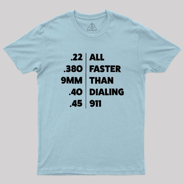 Faster Than Dialing 911 Geek T-Shirt