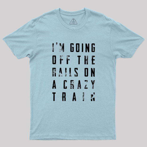 Crazy Train Lyric Quote Geek T-Shirt