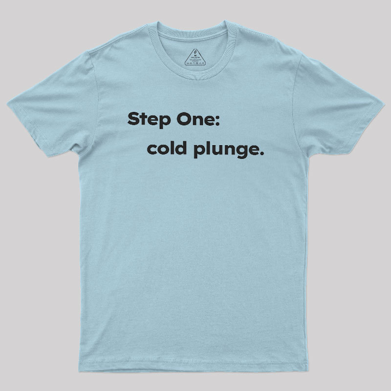 Step One: Cold Plunge Geek T-Shirt