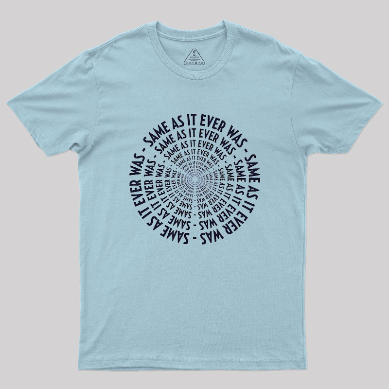 SAME AS IT EVER WAS Geek T-Shirt