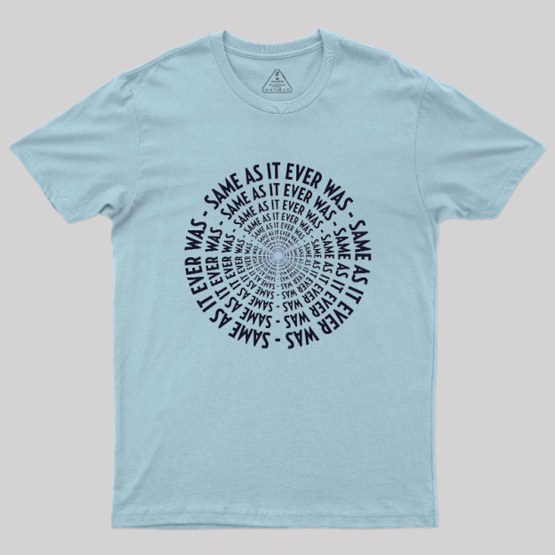 SAME AS IT EVER WAS Geek T-Shirt