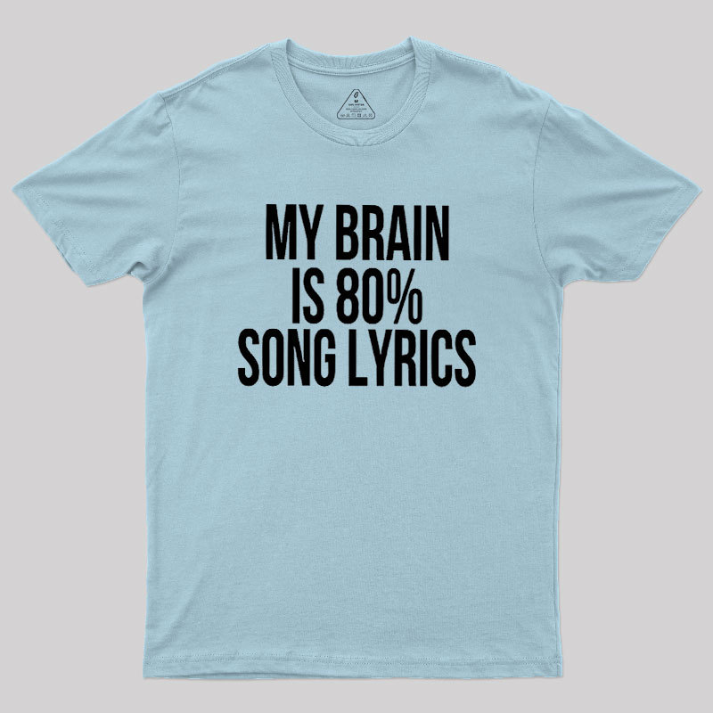 My Brain Is 80% Song Lyrics Geek T-Shirt
