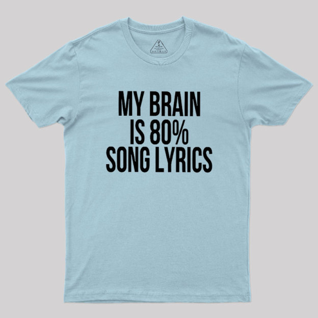 My Brain Is 80% Song Lyrics Geek T-Shirt