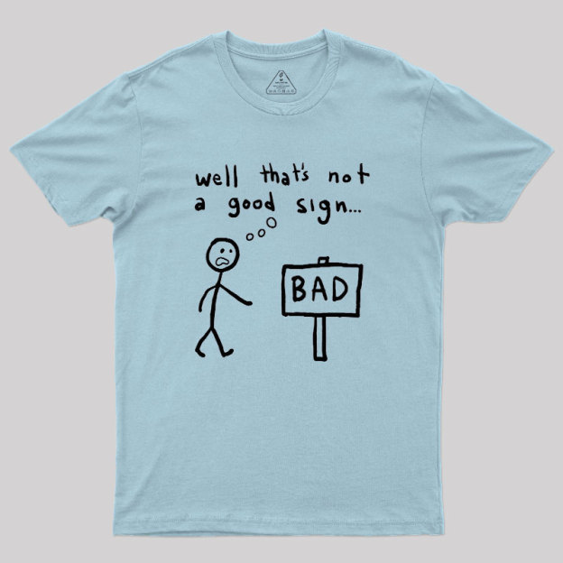 Not A Good Sign Geek T-Shirt