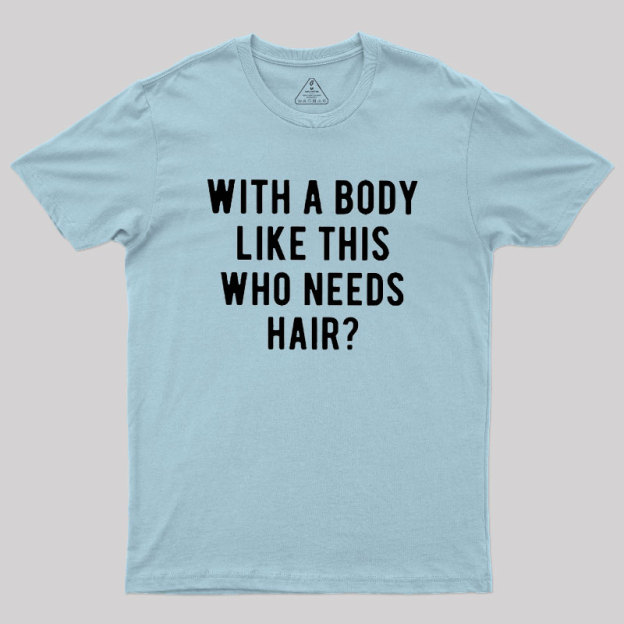 Who Needs Hair Geek T-Shirt