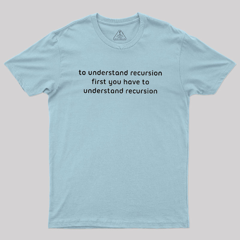 To Understand Recursion Geek T-Shirt