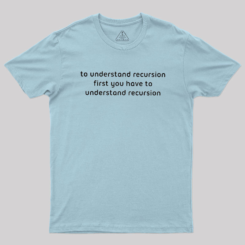 To Understand Recursion Geek T-Shirt