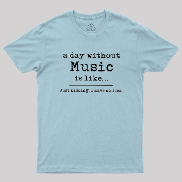 A Day Without Music Geek T-Shirt