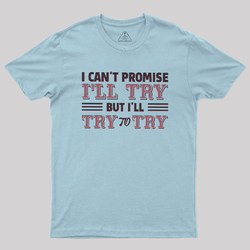 Promise To Try Geek T-Shirt