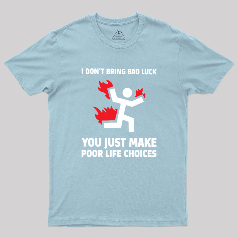 Poor Life Choices Geek T-Shirt