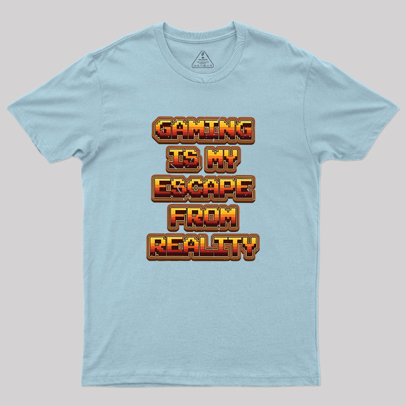 Gaming Is My Escape From Reality Geek T-Shirt