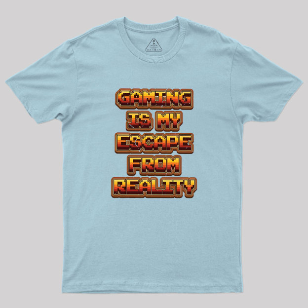 Gaming Is My Escape From Reality Geek T-Shirt