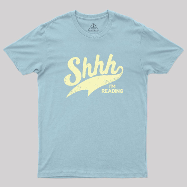 Shhh I'm Reading Geek T-Shirt