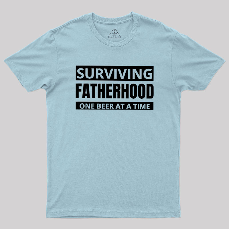 Surviving Fatherhood One Beer At A Time Geek T-Shirt