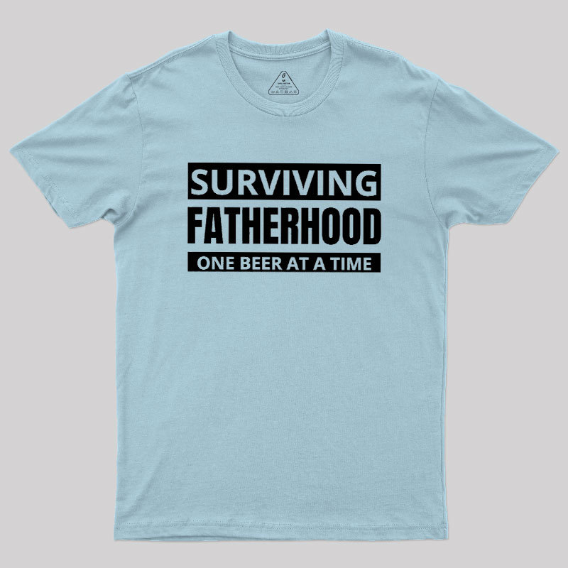 Surviving Fatherhood One Beer At A Time Geek T-Shirt