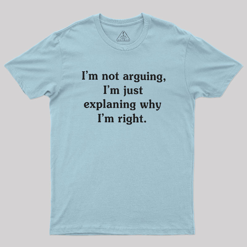 I Am Not Arguing Geek T-Shirt