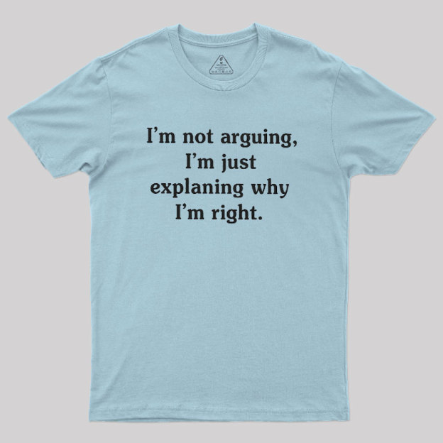 I Am Not Arguing Geek T-Shirt