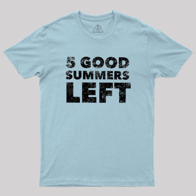 Five Good Summers Left Geek T-Shirt
