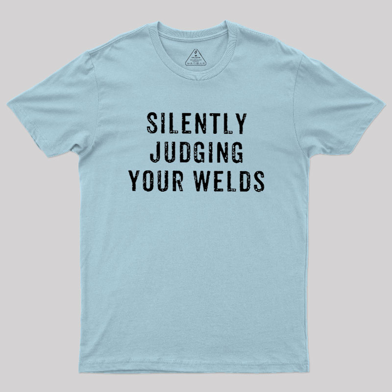 Silently Judging Your Welds Geek T-Shirt
