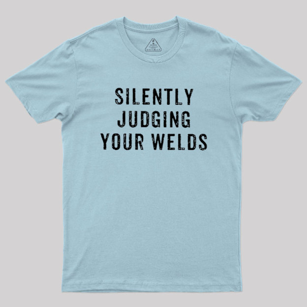 Silently Judging Your Welds Geek T-Shirt