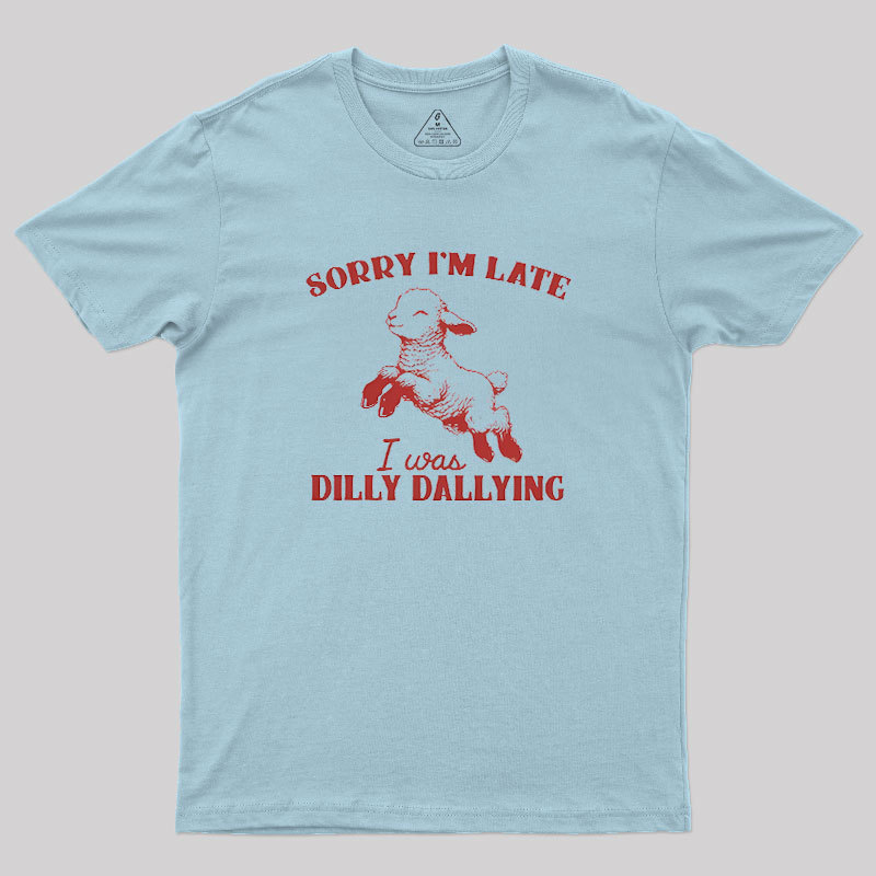 Sorry I'm Late Geek T-Shirt