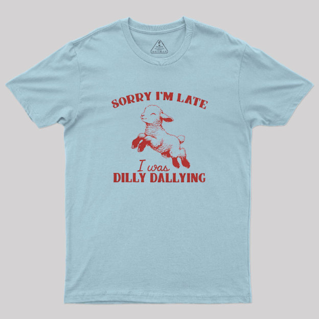 Sorry I'm Late Geek T-Shirt