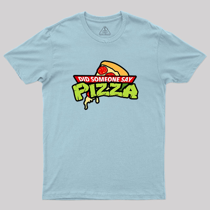 Did Someone Say Pizza Geek T-Shirt