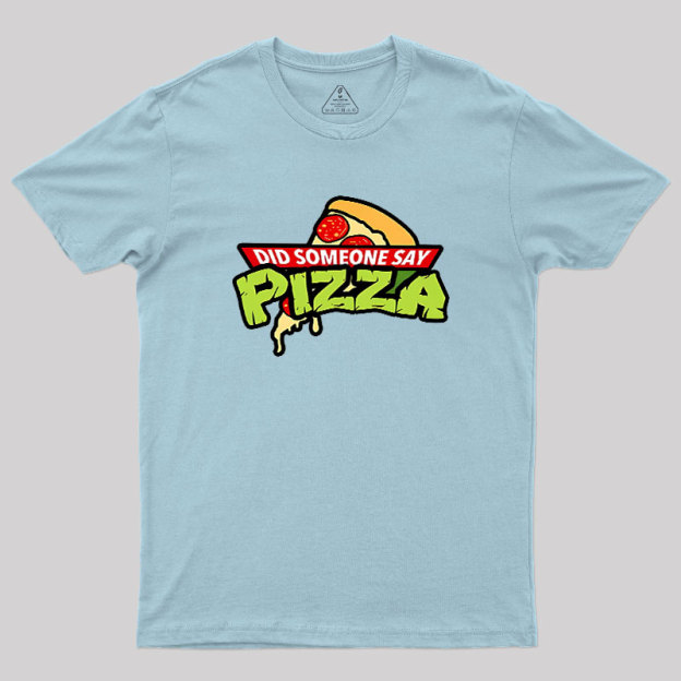 Did Someone Say Pizza Geek T-Shirt