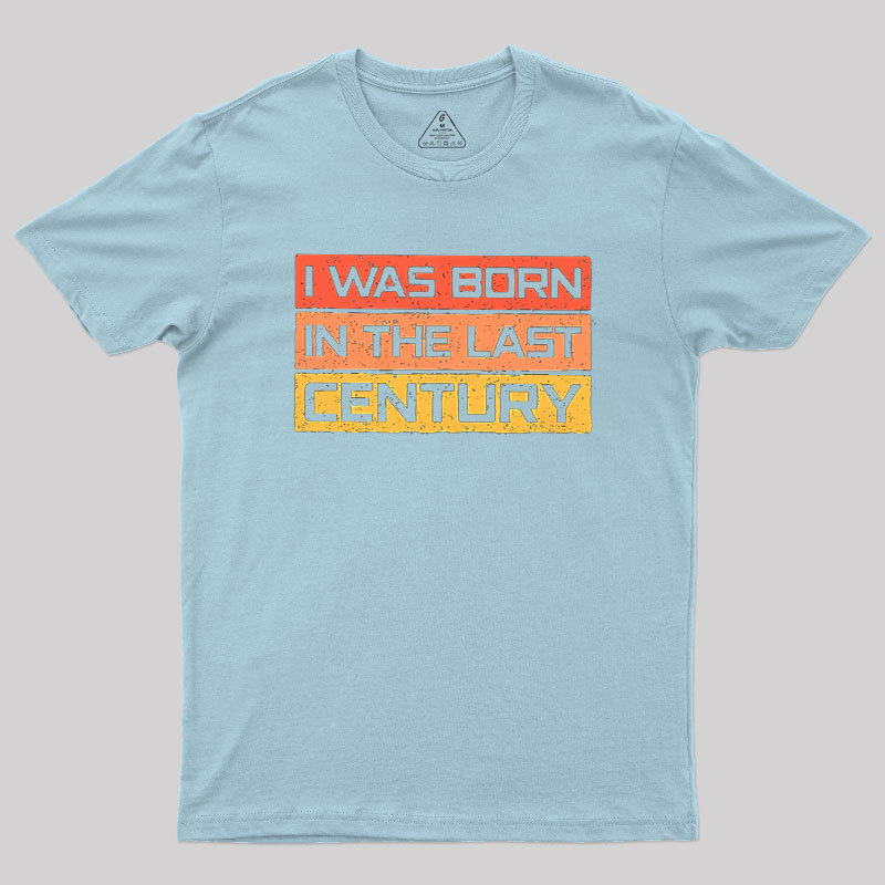 I Was Born in the Last Century Geek T-Shirt