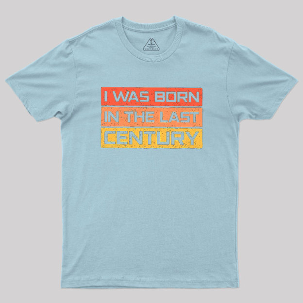 I Was Born in the Last Century Geek T-Shirt