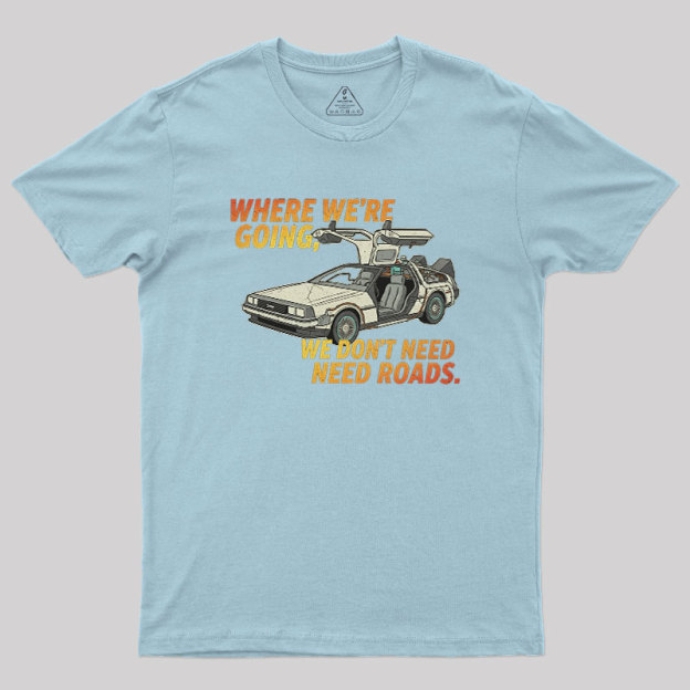 We Dont Need Roads Geek T-Shirt