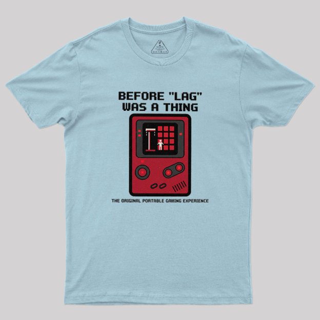 Before LAG Was A Thing Geek T-Shirt