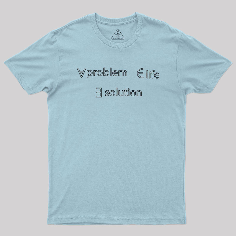 Life Problem Solution Geek T-Shirt