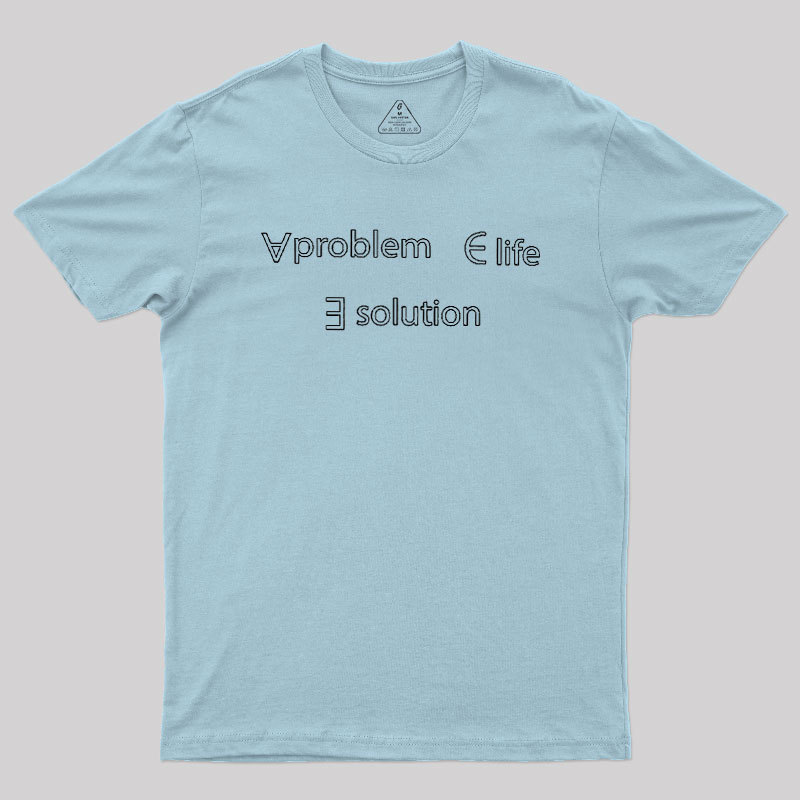 Life Problem Solution Geek T-Shirt