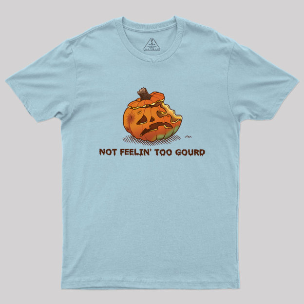 Not Feeling Too Gourd Geek T-Shirt