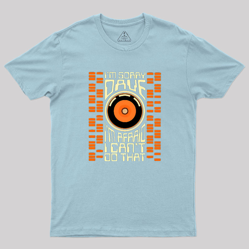 I'm Sorry Dave Geek T-Shirt