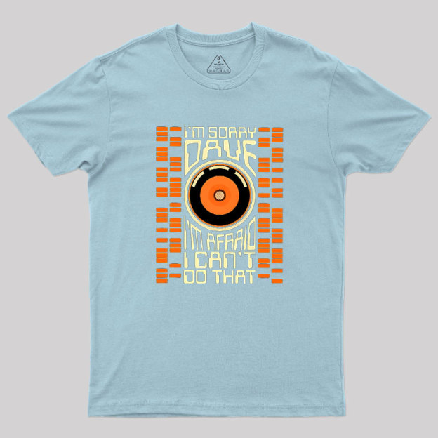 I'm Sorry Dave Geek T-Shirt