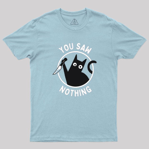 You Saw Nothing Geek T-Shirt