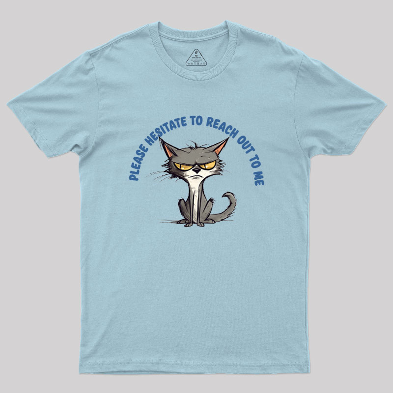 Please Hesitate To Reach Out To Me Geek T-Shirt