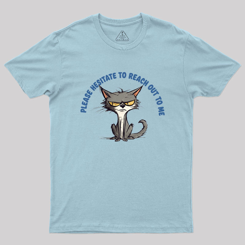 Please Hesitate To Reach Out To Me Geek T-Shirt
