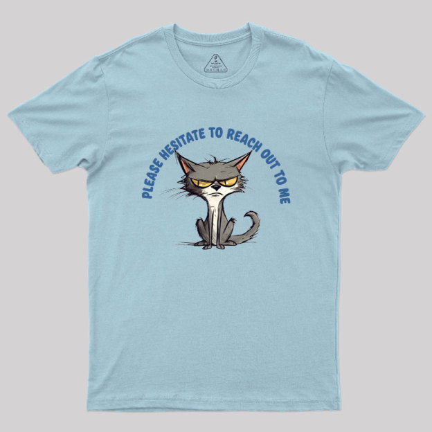 Please Hesitate To Reach Out To Me Geek T-Shirt