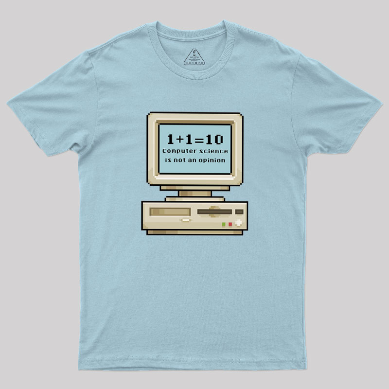 Computer Science Is Not An Opinion Geek T-Shirt