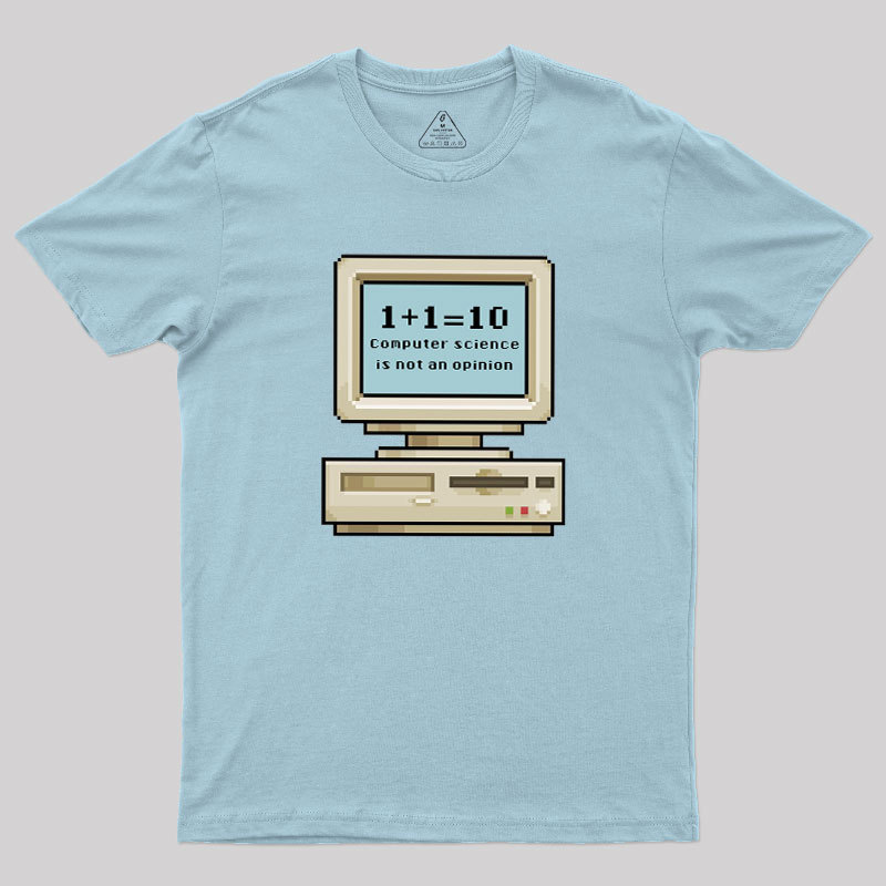 Computer Science Is Not An Opinion Geek T-Shirt
