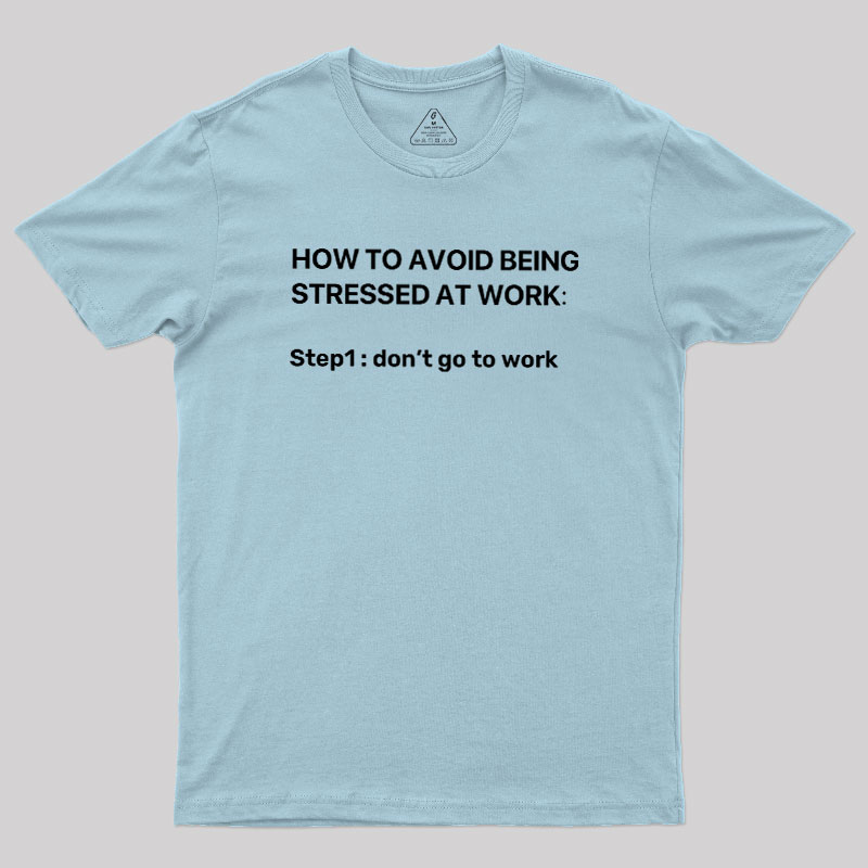 How To Avoid Being Stressed At Work Geek T-Shirt